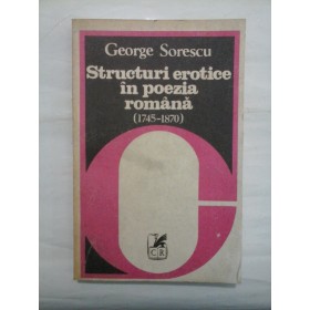 Structuri  erotice  in poezia romana (1745- 1870)  -  George  Sorescu 